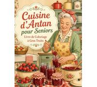 Cuisine d’Antan pour Seniors Livre de Coloriage à Gros Traits: Traditions culinaires françaises, plats mijotés et pâtisseries en dessins simples