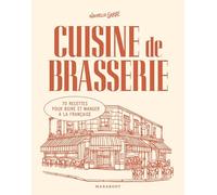Cuisine de brasserie: 70 recettes pour boire et manger à la française