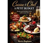 Cuisine de Chef à Petit Budget: Recettes gastronomiques faciles, rapides et pas chères
