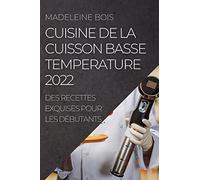 Cuisine de la Cuisson Basse Temperature 2022: Des Recettes Exquises Pour Les Débutants
