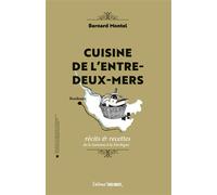 Cuisine de l'Entre-deux-Mers Récits & recettes de la Garonne à la Dordogne - Bernard Montel - Sud-Ouest - broché - Guide