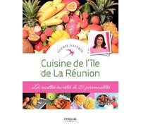 Cuisine de l'île de La Réunion: Les recettes secrètes de 25 personnalités.