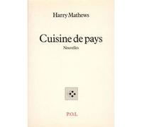 Cuisine de pays Harry Mathews (Auteur), Jean-Noël Vuarnet (Traduction), Marie Chaix (Traduction), Martin Winckler (Traduction)