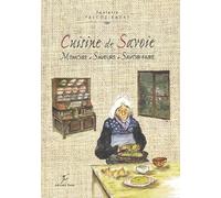 Cuisine de Savoie: Mémoire, saveurs, savoir-faire