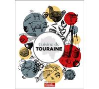 Cuisine de Touraine: Recettes et petit inventaire des produits de chez nous