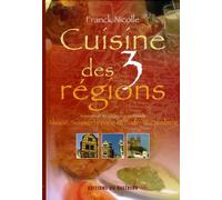 Cuisine des 3 régions: Saveurs et itinéraires gourmands, Alsace, Suiise rhénane, Bade-Wutemberg