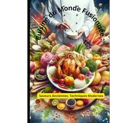 "Cuisine du Monde Fusionnée : Saveurs Anciennes, Techniques Modernes"