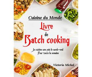Cuisine du Monde - Livre de Batch Cooking: Je cuisine une fois le w nd Pour toute la semaine