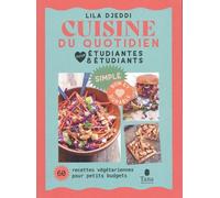 Cuisine du quotidien pour étudiantes et étudiants - 60 recettes végétariennes pour petits budgets - Conseils et astuces pour s'équiper, s'organiser et maîtriser son budget: Simple, bon et durable
