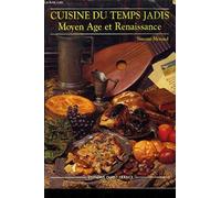 Cuisine du temps jadis: Moyen âge et Renaissance, pour 6 mangeurs d'aujourd'hui