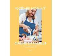 Noëmie Honiat cuisine en famille: Les grands classiques qui font plaisir aux petits