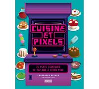 Cuisine et pixels 76 plats iconiques : de Pac Man à Elden Ring - Cassandra Reeder - Abysse Publishing - relié - Beau livre