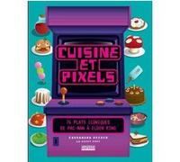 CUISINE ET PIXELS: 76 plats iconiques : de Pac Man à Elden Ring