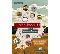 Cuisine et Produits de la Seine-et-Marne Recettes de la Brie et du Gâtinais - Eric Montigny - Puits Fleuri - broché - Guide
