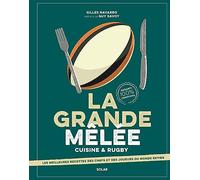 La grande mêlée - Cuisine & Rugby Gilles Navarro (Auteur), Guy Savoy (Préface), Maxime Lafon (Contributions), Vincent Amiel (Contributions), Gonoh (Illustration), Chloé Chabot (Photographie)