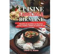 Cuisine Familiale Birmane: Recettes du quotidien du Myanmar : currys, nouilles, salades et cuisine de rue