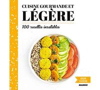 Cuisine gourmande et légère: 100 recettes inratables