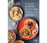 Cuisine healthy du monde entier Soraya Aouidad (Auteur), Charia Russo (Photographie)
