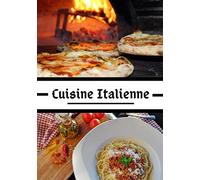 Cuisine italienne: Recette de cuisine italienne | Les meilleurs pâtes, pizzas, lasagnes, … | 100 recettes au format 7x10 pouces |