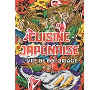 Cuisine Japonaise Livre de coloriage: Plus de 40 dessins de nourriture japonaise à colorier pour adultes et adolescents sur le thème du Japon : bol de ... de dessin de nourriture japonaise. Yummy Food