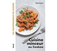 Cuisine minceur au Cookeo - Les indispensables en cuisine Emilie Laraison (Auteur)