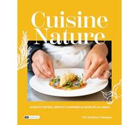 Cuisine Nature: 40 recettes végétales, créatives et gourmandes en accord avec les saisons