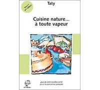 Cuisine nature... a toute vapeur : Plus de cent recettes santé pour les personnes pressees