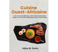 Cuisine Ouest-Africaine: Le livre de cuisine libérienne : 100 recettes traditionnelles, ragoûts, en-cas et sauces authentiques pour la cuisine maison
