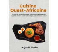 Cuisine Ouest-Africaine: Le livre de cuisine libérienne : 100 recettes traditionnelles, ragoûts, en-cas et sauces authentiques pour la cuisine maison