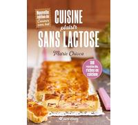 Cuisine plaisir sans lactose: 100 recettes bio riches en calcium