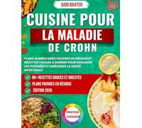 Cuisine pour la Maladie de Crohn: Plans alimentaires pauvres en résidus et recettes faciles à digérer pour soulager les poussées et améliorer la santé intestinale