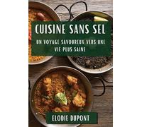 Cuisine sans Sel: Un Voyage Savoureux vers une Vie Plus Saine