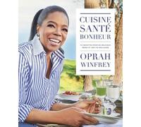 Cuisine, Santé, Bonheur - 115 Recettes Pour De Délicieux Repas Et Une Vie Meilleure