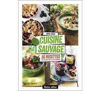 Cuisine sauvage: 50 recettes de plantes au fil des saisons