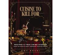 Cuisine to Kill For: Recipes and True Crime Stories from the World's Most Haunted Places