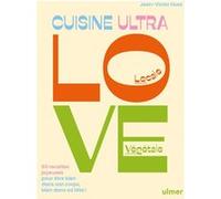 Cuisine Ultra Love - 60 recettes joyeuses pour être bien dans son corps, bien dans sa tête ! Jean-Victor Huss (Auteur)
