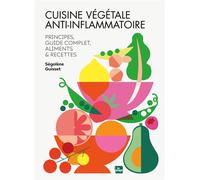 Cuisine végétale anti-inflammatoire Principes, guide complet, aliments et recettes - Ségolène Guisset - La Plage Editeur - broché - Guide