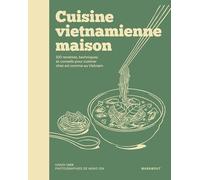 Cuisine vietnamienne maison – 100 recettes et techniques pour cuisiner comme au Vietnam – Broché