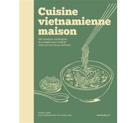 Cuisine vietnamienne maison 100 recettes, techniques et conseils pour cuisiner chez soi comme au Vietnam - Ha Noi 1988 - Marabout - broché - Guide