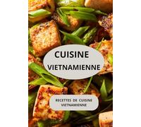 CUISINE VIETNAMIENNE: Recettes de cuisine vietnamienne ( Entrées - Salades - Plats principaux - Plats végétariens )
