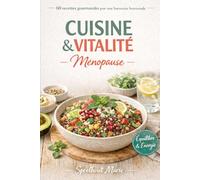 Cuisine & Vitalité Ménopause : 60 recettes gourmandes pour une harmonie hormonale: Le guide nutritionnel complet pour rééquilibrer son métabolisme, ... son poids. Recettes IG bas & bien-être.