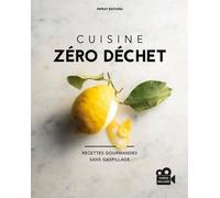 Cuisine zéro déchet: Recettes gourmandes sans gaspillage