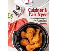 Cuisiner a l'air fryer v 02 85 nouvelles idees pour plus de 85 nouvelles idées pour plus de croustillant au quotidien - Collectif - Pratico - broché - Guide