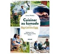 James Whetlor – Cuisiner au kamado avec Big Green Egg – Barbecue, four, plancha – Broché