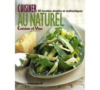 Cuisiner au naturel: 40 recettes simples et authentiques