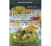 Cuisiner avec... curcuma et gingembre 60 recettes insolites et appétissantes pour manger sain et gourmand - Maria Chiara Martinelli - Gremese - broché - Guide