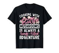 Cuisiner avec des Champignons de Bouton est Toujours Une publicité remplie de Champignons T-Shirt