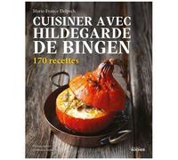 Cuisiner Avec Hildegarde De Bingen - 170 Recettes