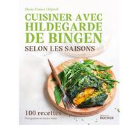 Cuisiner avec Hildegarde de Bingen selon les saisons 100 recettes - Marie-France Delpech - Rocher Eds Du - broché - Guide