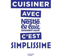 Cuisiner avec le lait concentré Nestlé c'est Simplissime